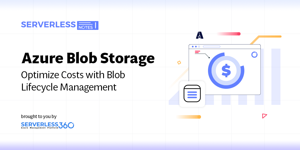 Optimize Azure Storage Costs With Azure Blob Storage Lifecycle Management